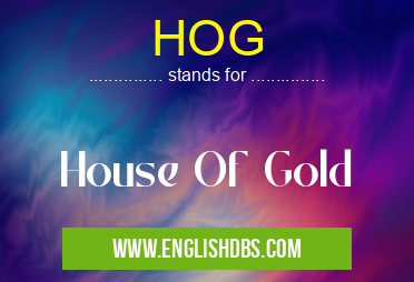 HOG means House Of Gold HOG