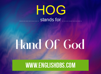 HOG means Hand Of God HOG