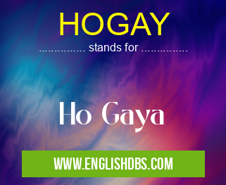 HOGAY means Ho Gaya HOGAY