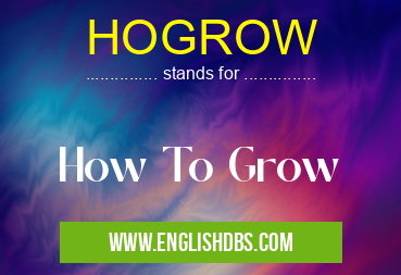 HOGROW means How To Grow HOGROW