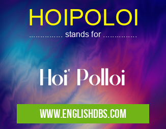 HOIPOLOI means Hoi' Polloi HOIPOLOI