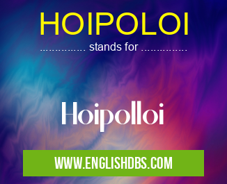 HOIPOLOI means Hoipolloi HOIPOLOI