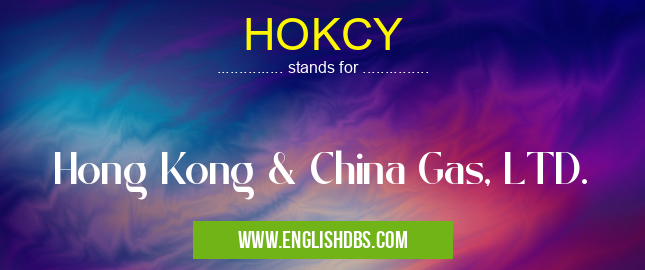 HOKCY means Hong Kong & China Gas, LTD. HOKCY
