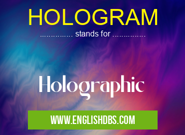 HOLOGRAM means Holographic HOLOGRAM