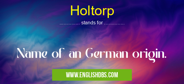 Holtorp means Name of an German origin. Holtorp