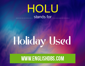 HOLU means Holiday Used HOLU