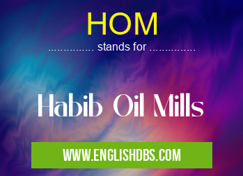 HOM means Habib Oil Mills HOM