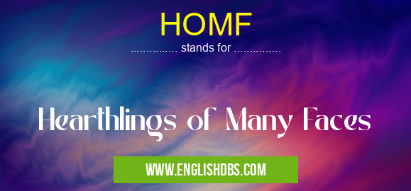 HOMF means Hearthlings of Many Faces HOMF