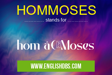 HOMMOSES means hom “Moses HOMMOSES