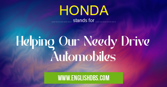 HONDA means Helping Our Needy Drive Automobiles HONDA