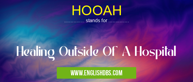 HOOAH means Healing Outside Of A Hospital HOOAH