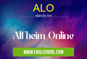 ALO means Alfheim Online ALO