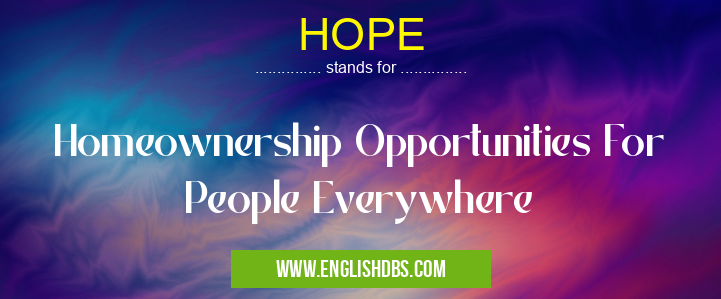HOPE means Homeownership Opportunities For People Everywhere HOPE