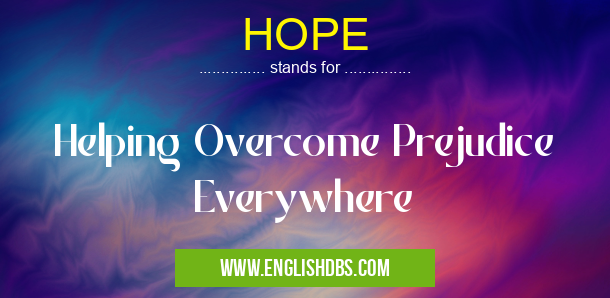 HOPE means Helping Overcome Prejudice Everywhere HOPE