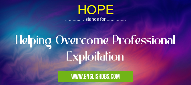 HOPE means Helping Overcome Professional Exploitation HOPE