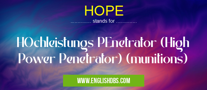 HOPE means HOchleistungs PEnetrator (High Power Penetrator) (munitions) HOPE