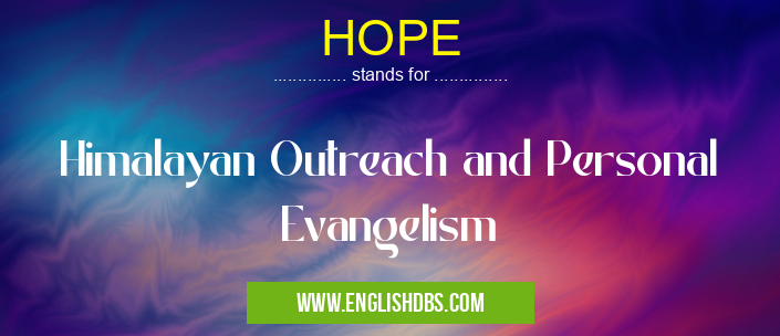 HOPE means Himalayan Outreach and Personal Evangelism HOPE