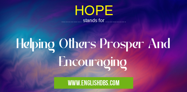 HOPE means Helping Others Prosper And Encouraging HOPE
