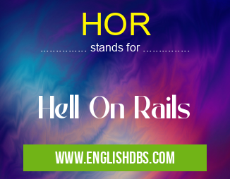HOR means Hell On Rails HOR