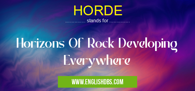 HORDE means Horizons Of Rock Developing Everywhere HORDE