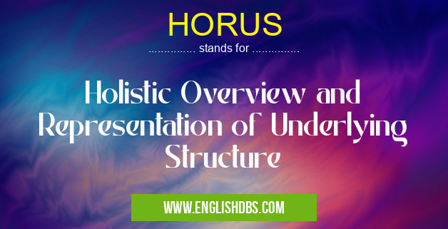 HORUS means Holistic Overview and Representation of Underlying Structure HORUS