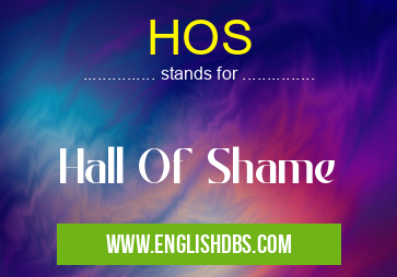 HOS means Hall Of Shame HOS