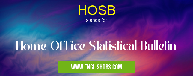 HOSB means Home Office Statistical Bulletin HOSB
