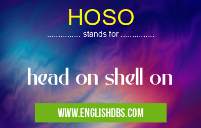 HOSO means head on shell on HOSO