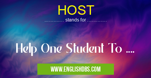 HOST means Help One Student To .... HOST