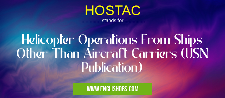 HOSTAC means Helicopter Operations From Ships Other Than Aircraft Carriers (USN Publication) HOSTAC