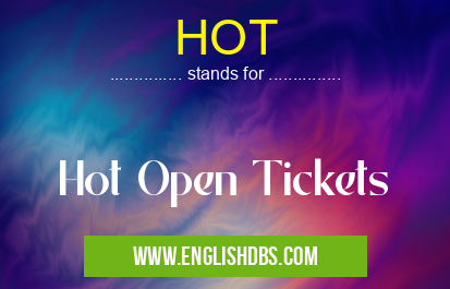 HOT means Hot Open Tickets HOT