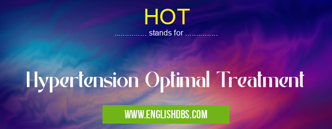 HOT means Hypertension Optimal Treatment HOT
