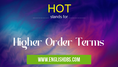 HOT means Higher Order Terms HOT