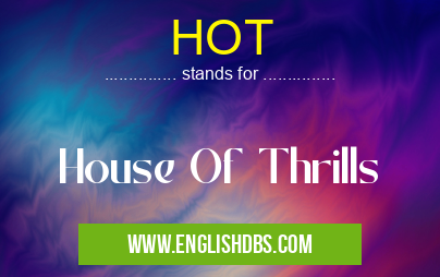 HOT means House Of Thrills HOT