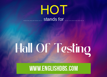 HOT means Hall Of Testing HOT