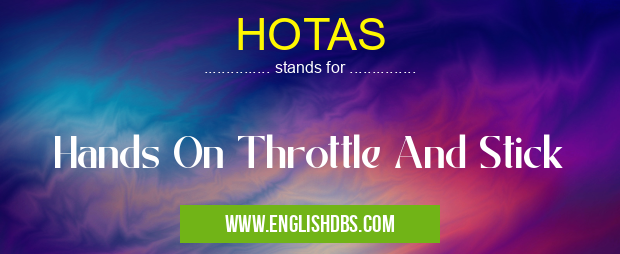 HOTAS means Hands On Throttle And Stick HOTAS