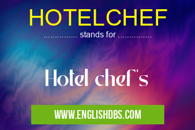 HOTELCHEF means Hotel chef's HOTELCHEF