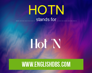HOTN means Hot 'N HOTN