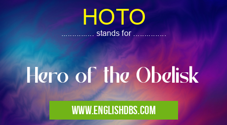 HOTO means Hero of the Obelisk HOTO