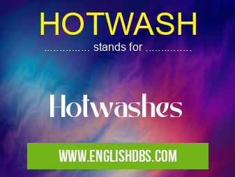 HOTWASH means Hotwashes HOTWASH