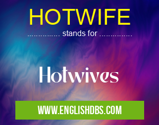 HOTWIFE means Hotwives HOTWIFE