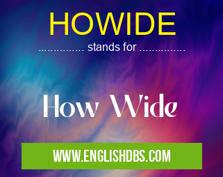 HOWIDE means How Wide HOWIDE