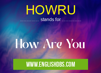 HOWRU means How Are You HOWRU