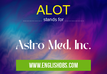 ALOT means Astro Med, Inc. ALOT