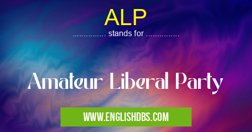 ALP means Amateur Liberal Party ALP