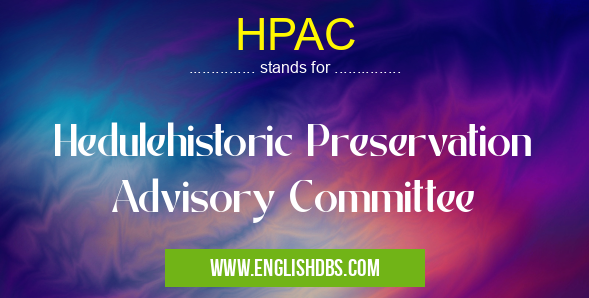 HPAC means Hedulehistoric Preservation Advisory Committee HPAC