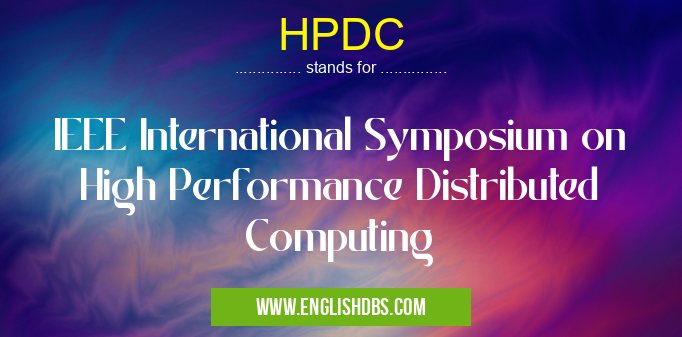HPDC means IEEE International Symposium on High Performance Distributed Computing HPDC