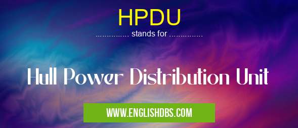 HPDU means Hull Power Distribution Unit HPDU