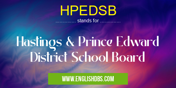 HPEDSB means Hastings & Prince Edward District School Board HPEDSB