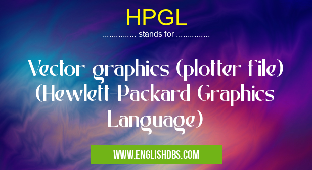 HPGL means Vector graphics (plotter file) (Hewlett-Packard Graphics Language) HPGL